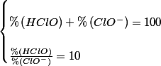 \begin{cases}
 \\ \%\left(HClO\right)+\%\left(ClO^{-}\right)=100 & \frac{}{}\\
 \\ \frac{\%\left(HClO\right)}{\%\left(ClO^{-}\right)}=10
 \\ \end{cases}
